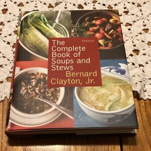 The Complete Book of Soups and Stews by Bernard Clayton, Jr.
